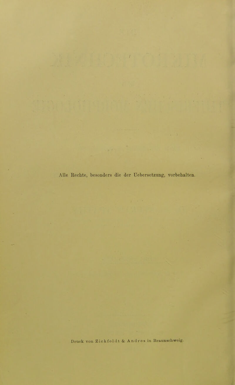 Alle Eechte, besonders die der Uebersetzung, vorbehalten. Druck von Zickfoldt & Andres in Braimschwcig.