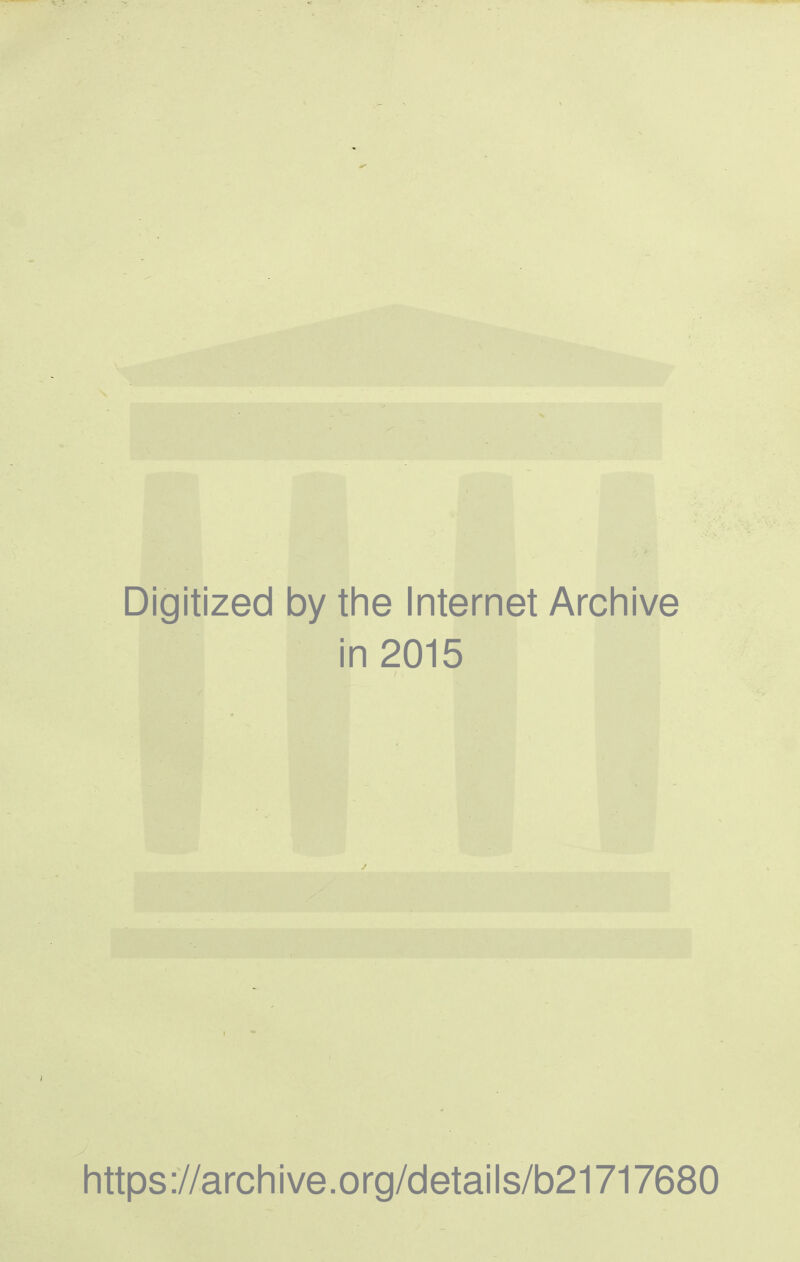 Digitized by the Internet Archive in 2015 https://archive.org/details/b21717680