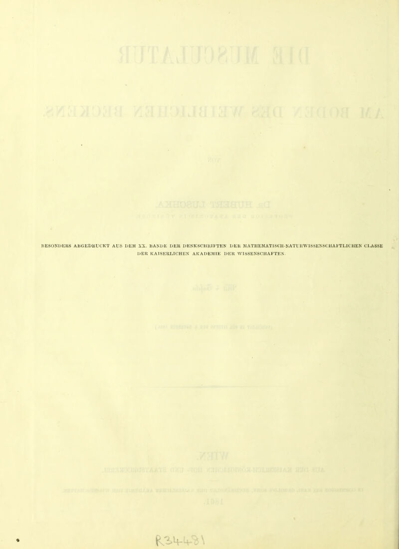 BESONDERS ABGEDRUCKT AUS DEM XX. BANDE DER. DENKSCHRIFTEN DER MATHEMATISCH-NATURWISSENSCHAFTLICHEN CDASSE DER KAISERLICHEN AKADEMIE DER WISSENSCHAFTEN.