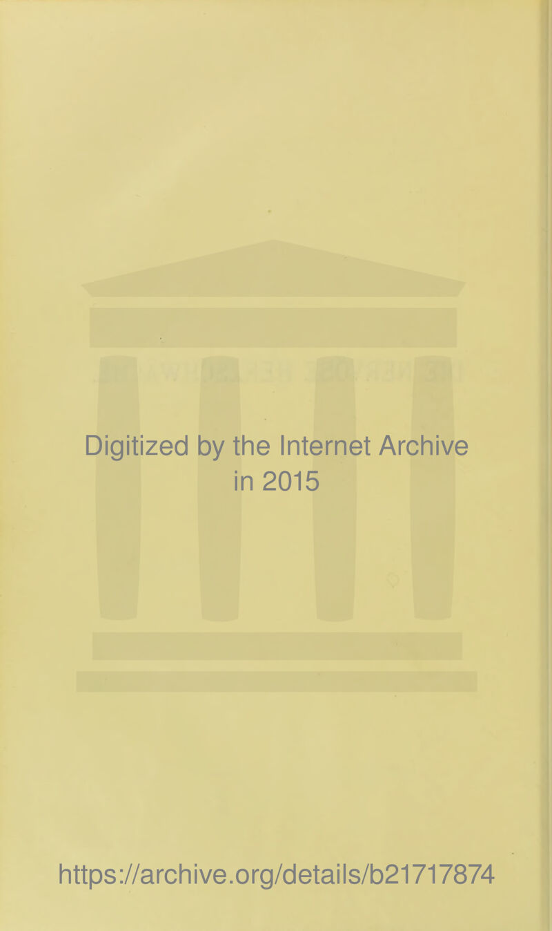 Digitized by the Internet Archive in 2015 https://archive.org/details/b21717874