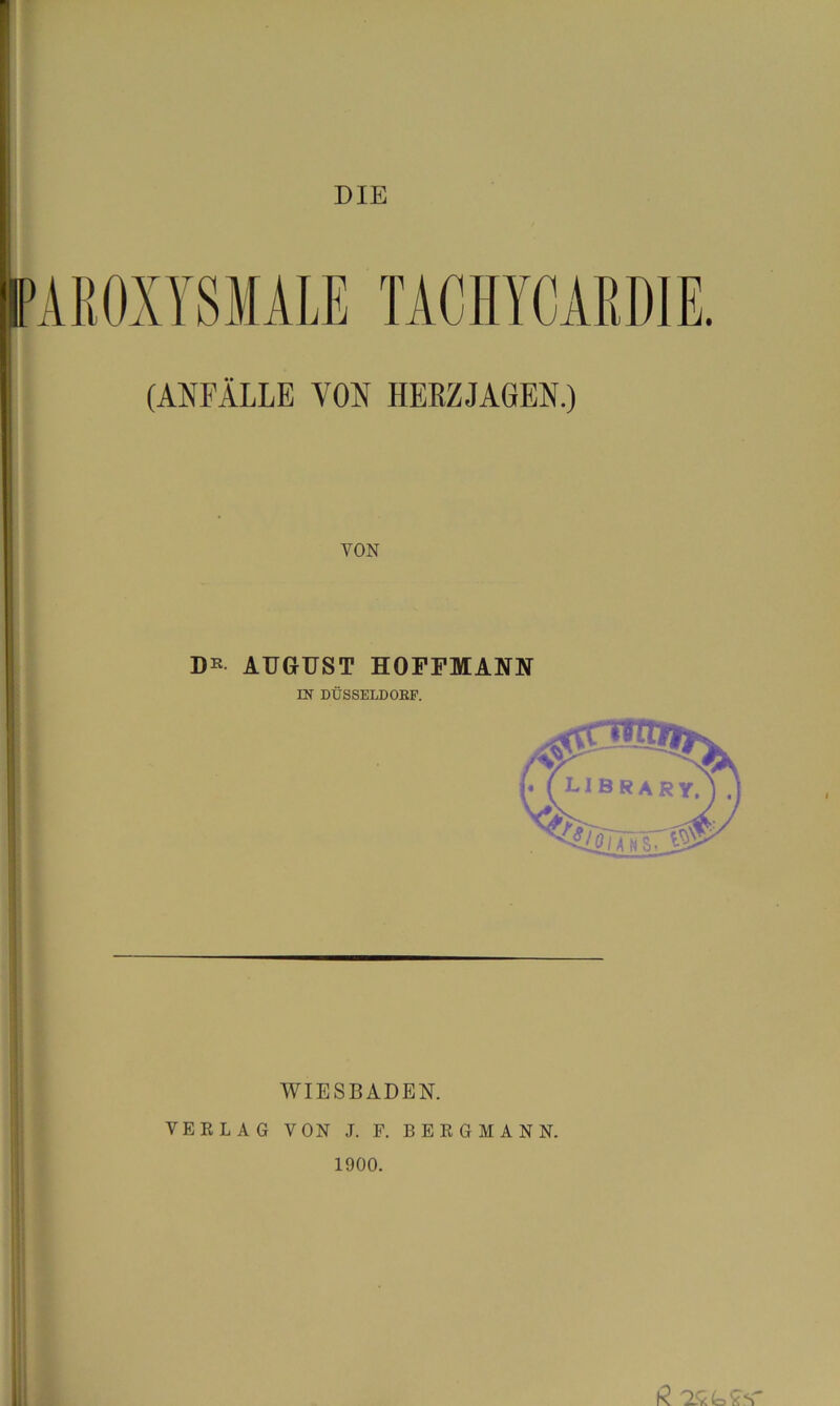 (ANFÄLLE VON HERZJAGEN.) YON D» AUGUST HOFFMANN WIESBADEN. VERLAG VON J. F. BERGMANN. 1900.