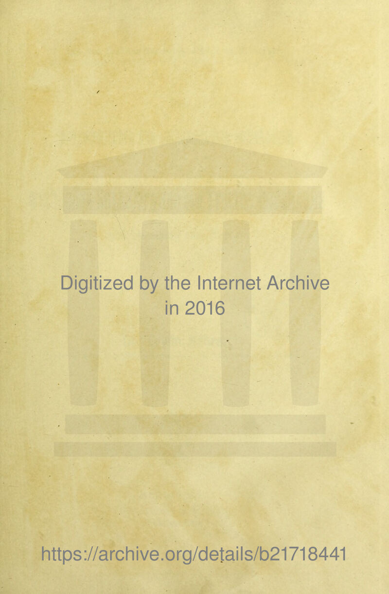 Digitized by the Internet Archive in 2016 https://archive.org/details/b21718441