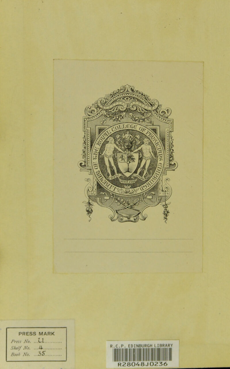 PRESS MARK Prtss No. .. .11 Shtlf No. .. ,/J. Book No. .. .35: R.C.P. EDINBURGH LIBRARY