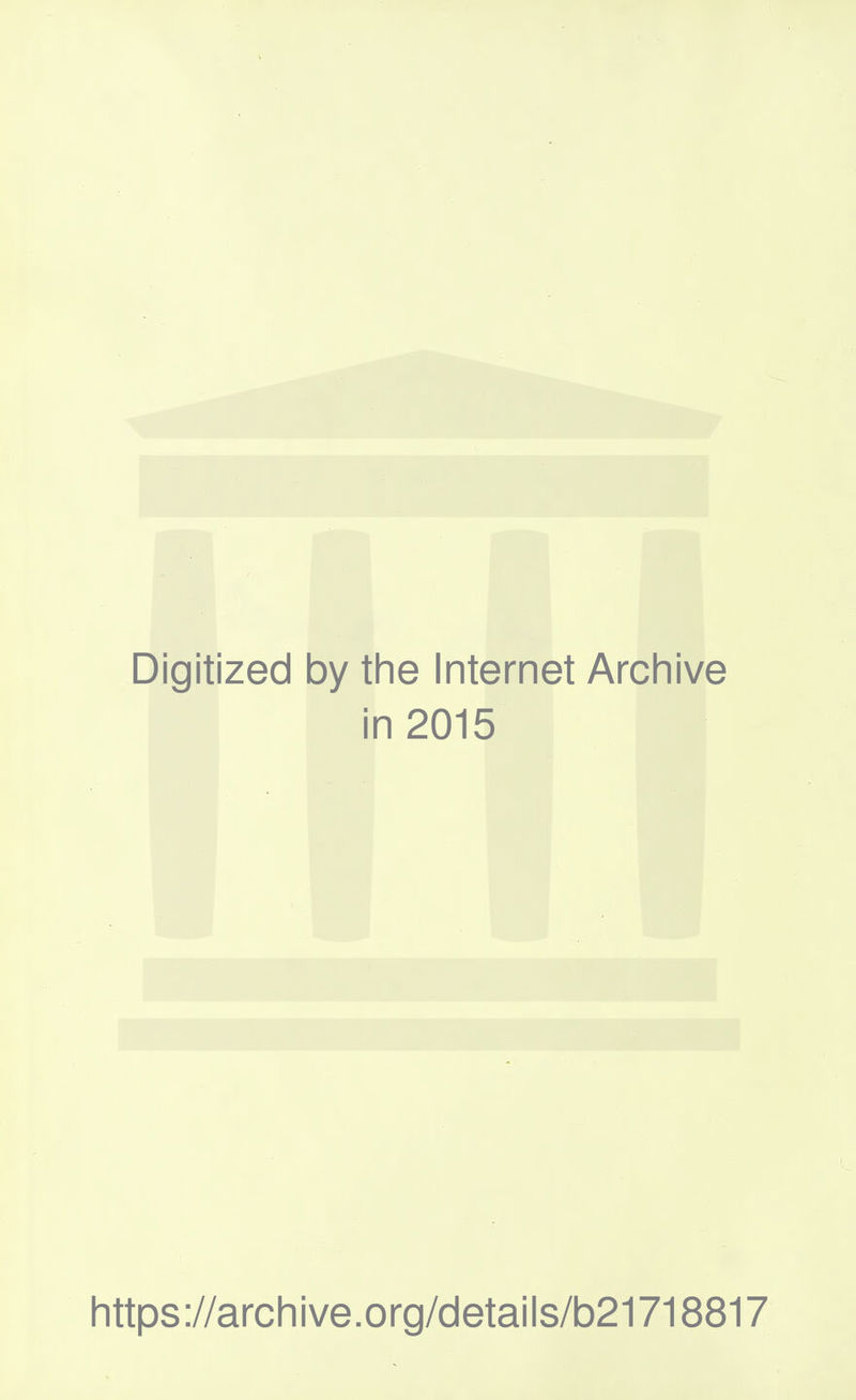 Digitized by the Internet Archive in 2015 lnttps://arclnive.org/details/b21718817