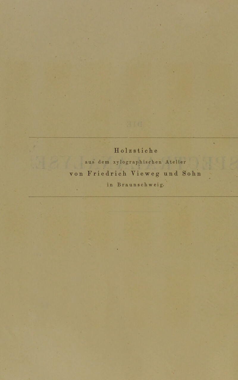 Holzstiche aus dem xylogvaplüschen Atelier von Friedrich Vieweg und Sohn in Braunsch w eig.