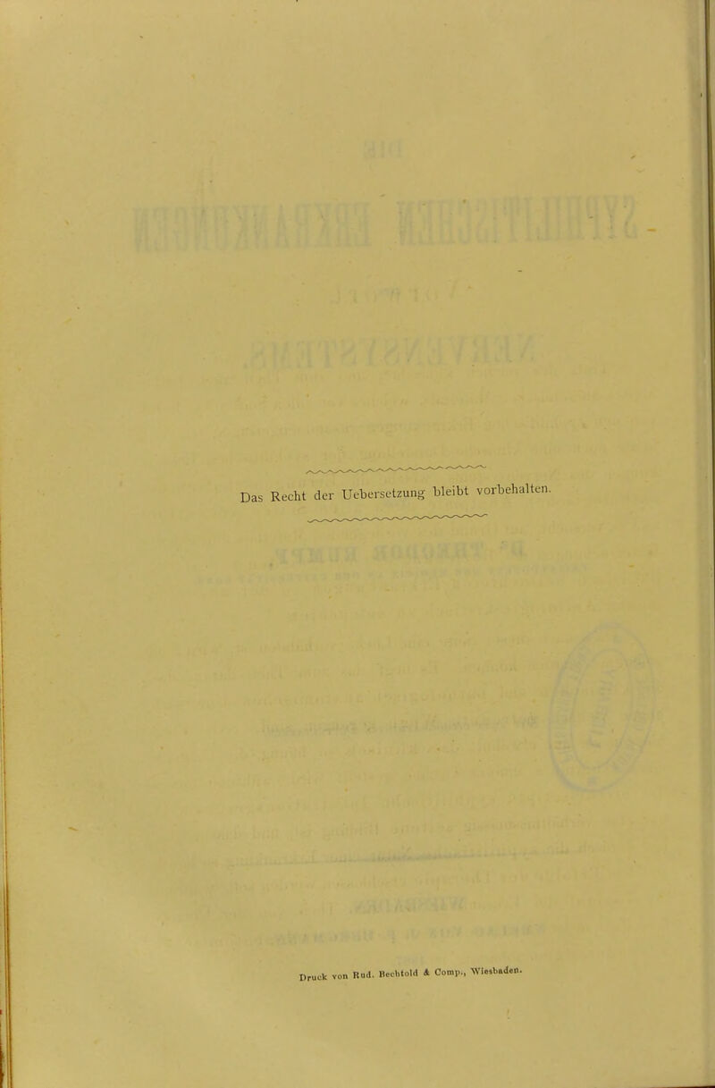 Das Recht der Uebersetzuno- bleibt vorbehalten. Druck von Rud. Bcclitold 4 Comp., Wiesbuded.