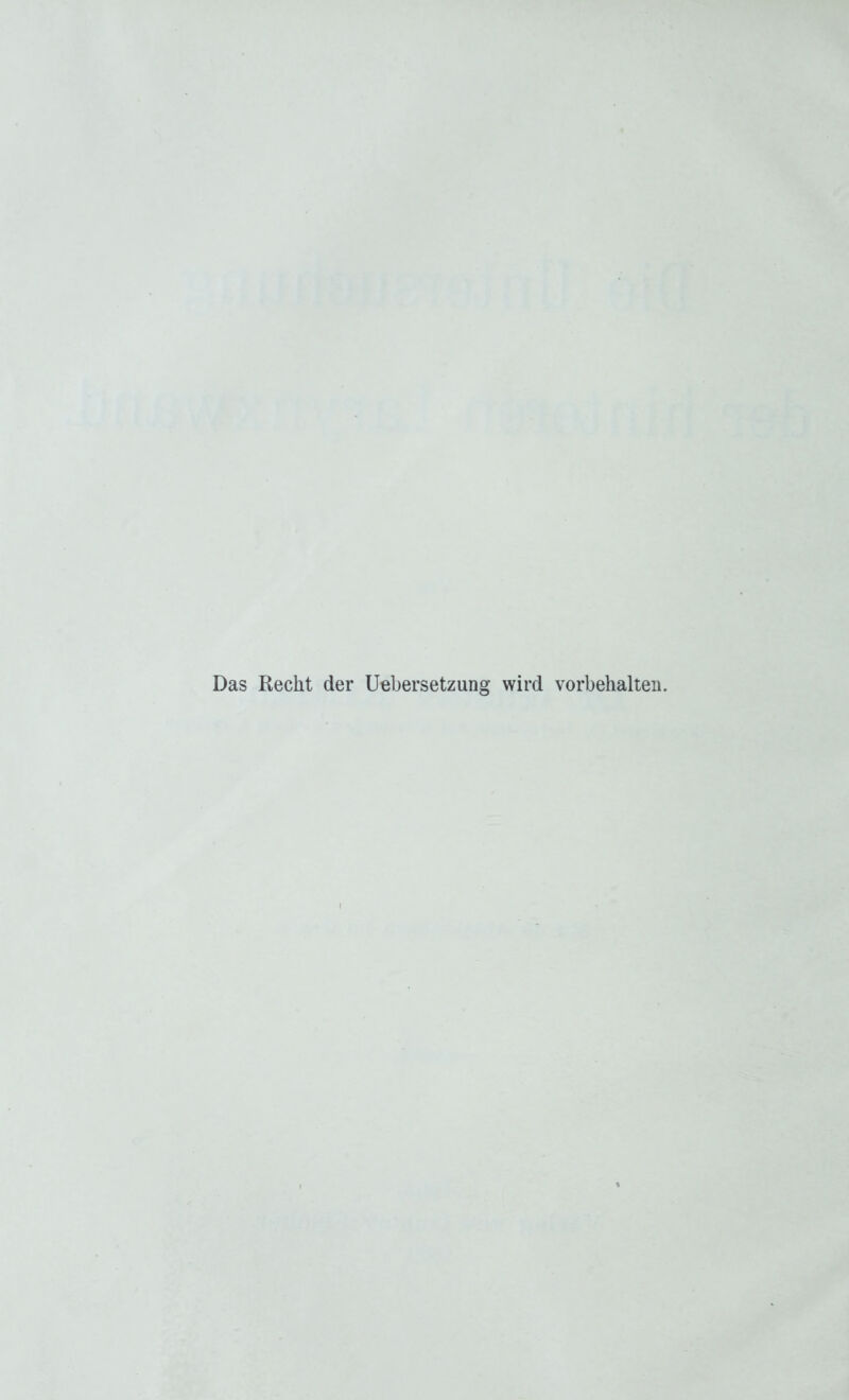 Das Recht der Uebersetzung wird Vorbehalten.