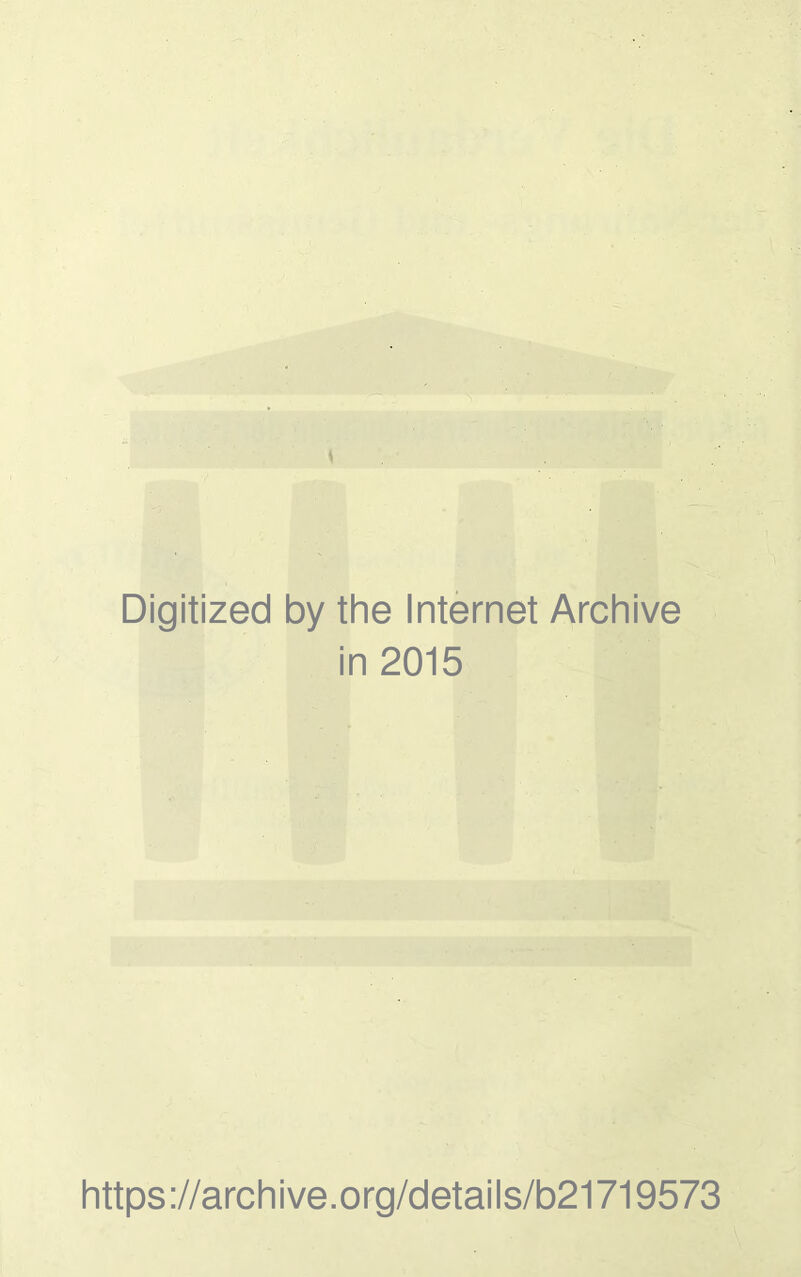 Digitized by the Internet Archive in 2015 https://archive.org/details/b21719573