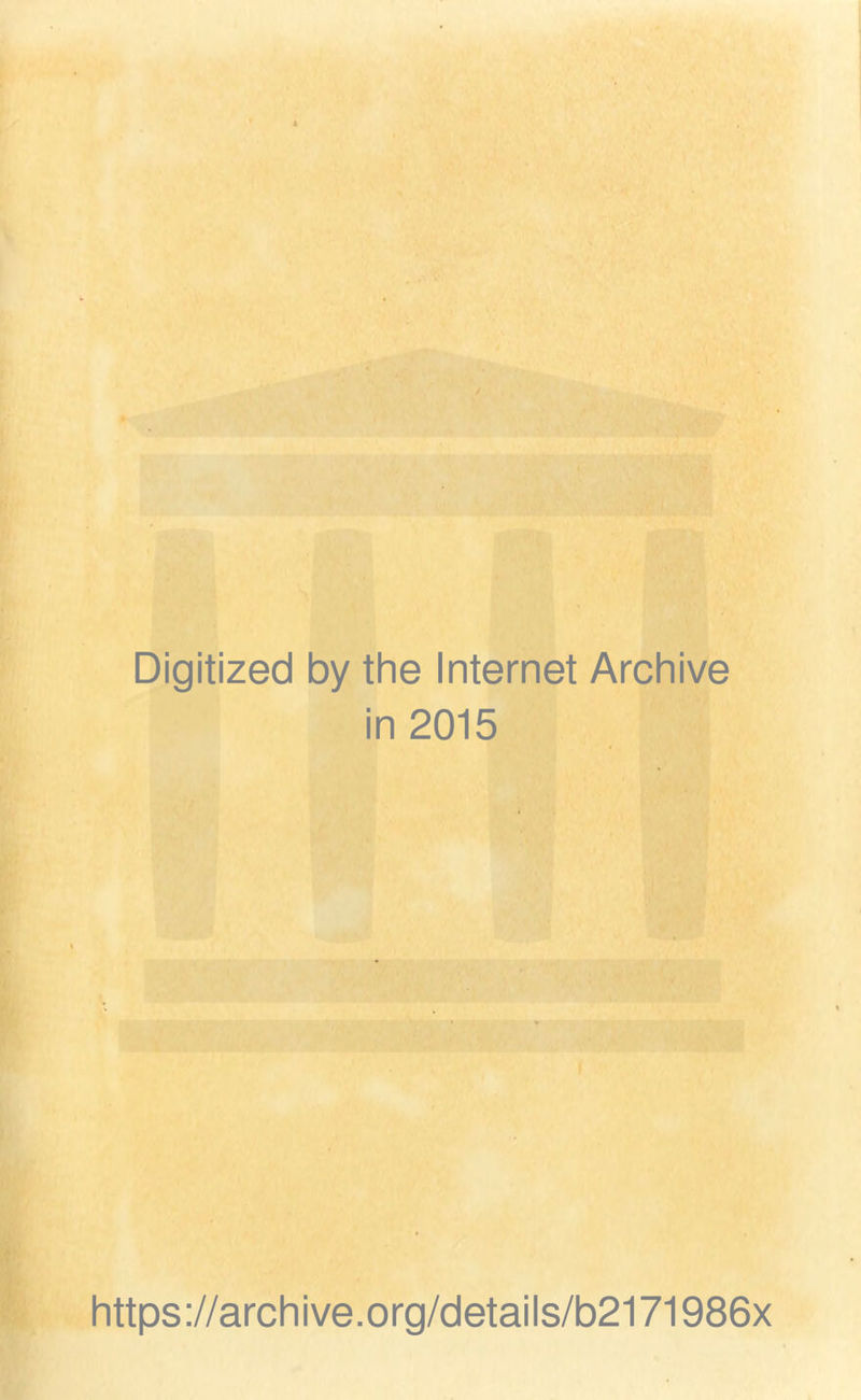 Digitized by the Internet Archive in 2015 https://archive.org/details/b2171986x
