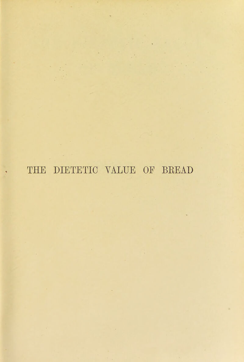 THE DIETETIC VALUE OF BREAD