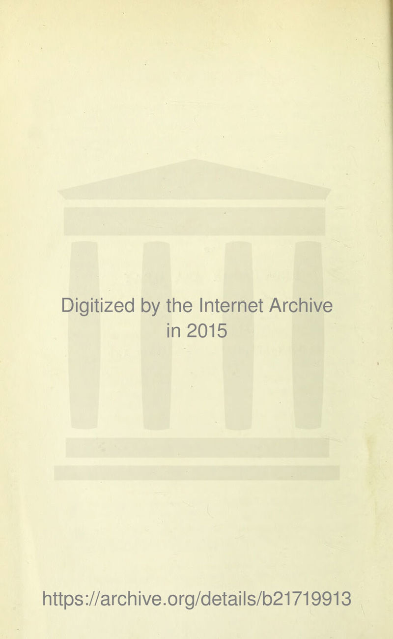 Digitized by the Internet Archive in 2015 https://archive.org/details/b21719913