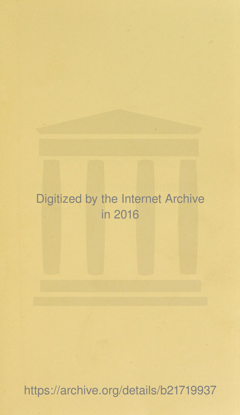 Digitized by the Internet Archive in 2016 https://archive.org/detaiis/b21719937