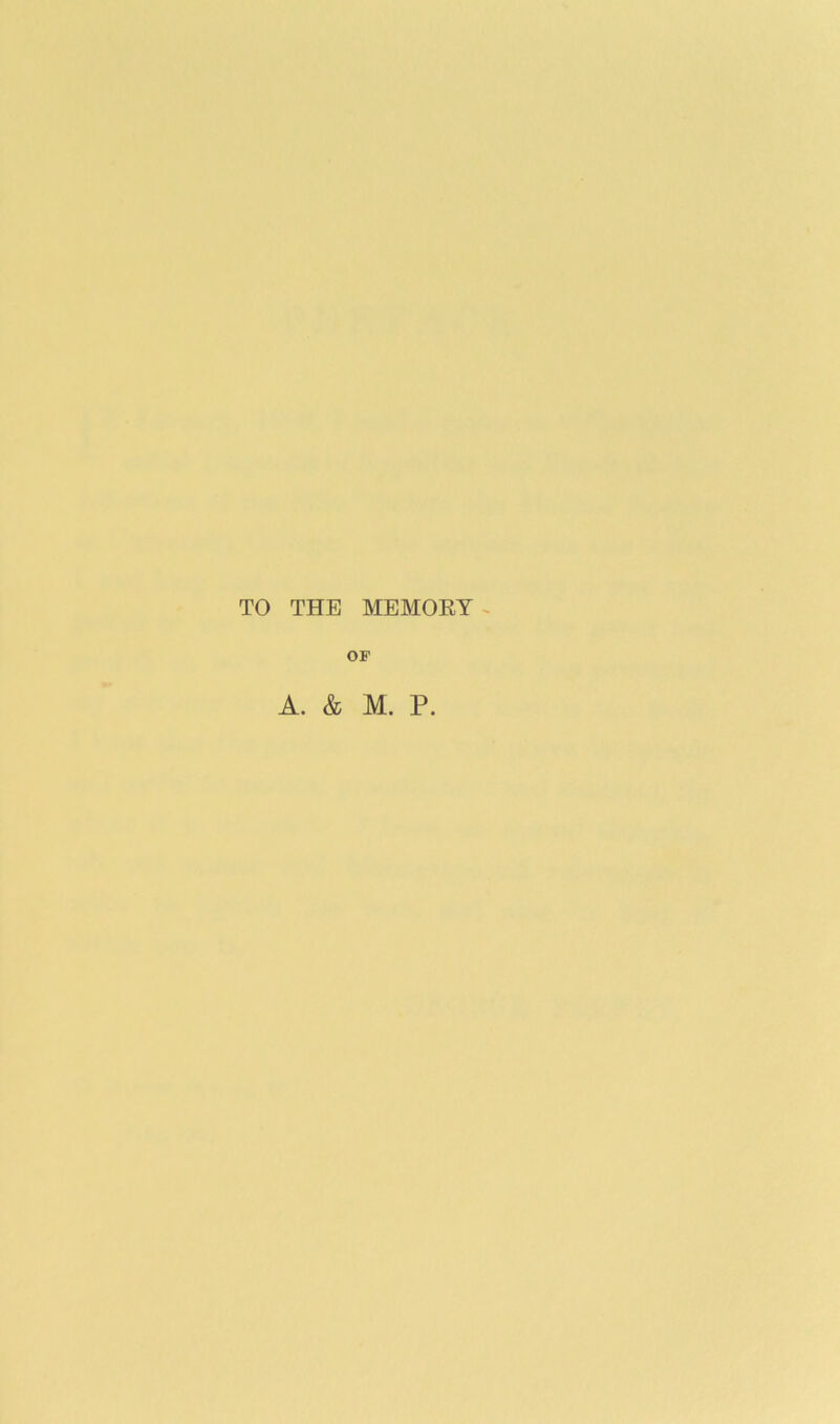 TO THE MEMORY ^ OP A. & M. P.