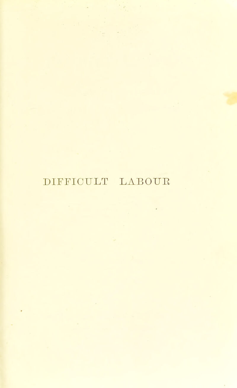 DIFFICULT LABOUR