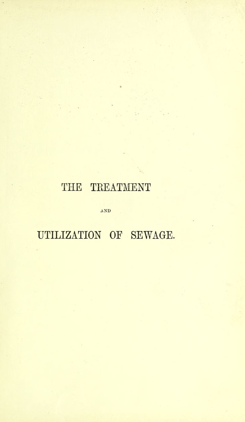 THE TEEATMENT AND UTILIZATION OF SEWAGE.