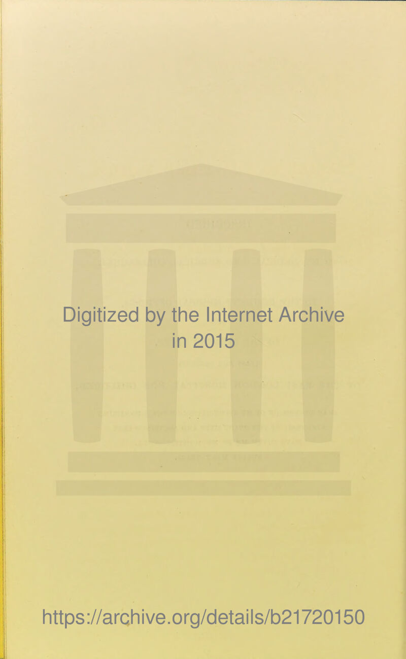 Digitized by the Internet Archive in 2015 111 https://archive.org/details/b21720150 •I