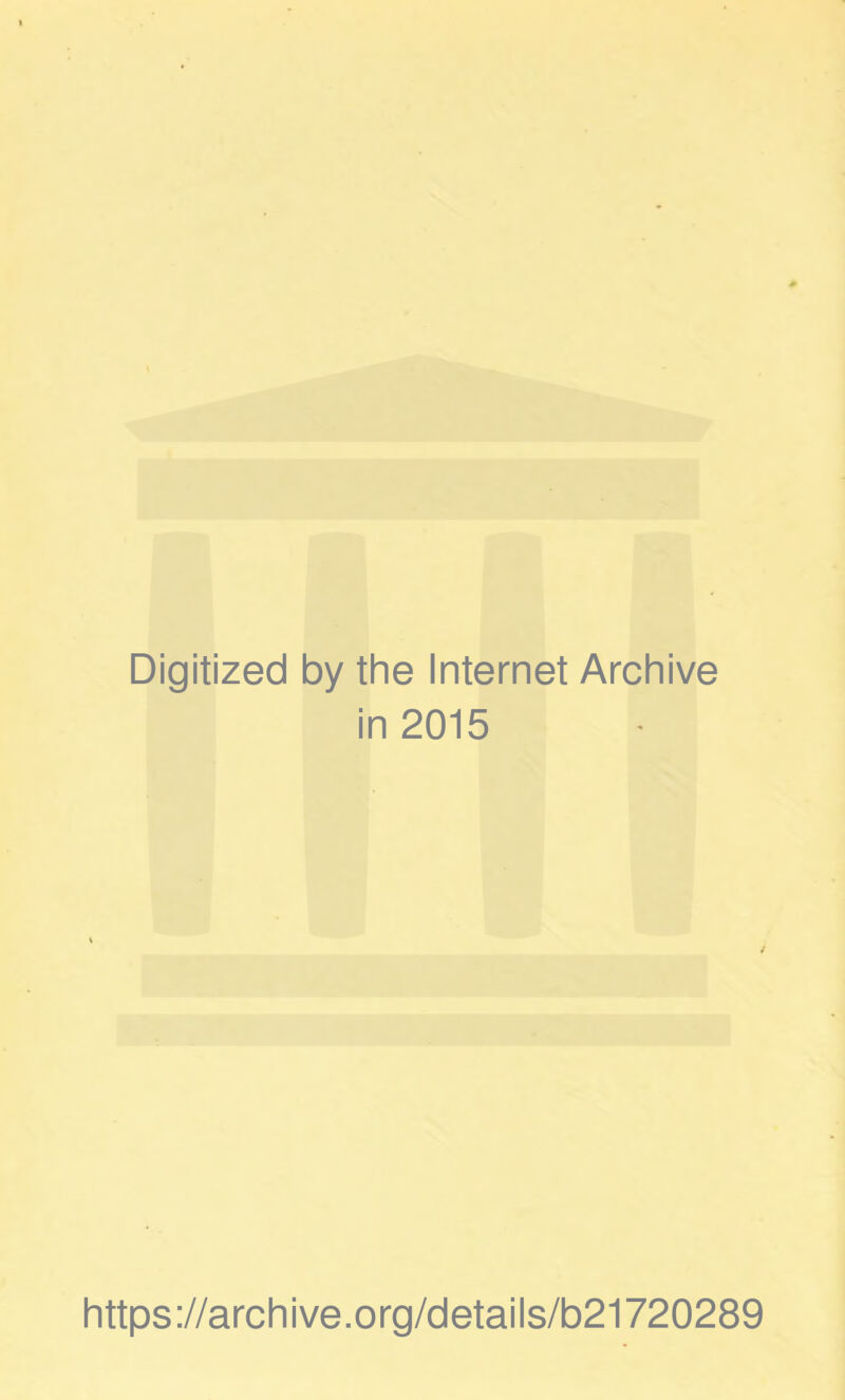 Digitized by the Internet Archive in 2015 https://archive.org/details/b21720289