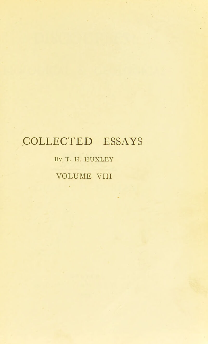 COLLECTED ESSAYS By T. H. HUXLEY VOLUME VIII
