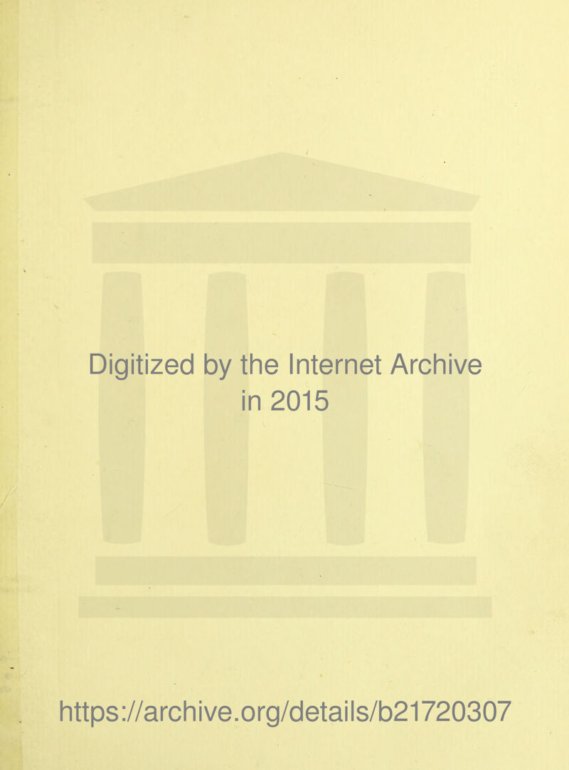 Digitized by the Internet Archive in 2015 https://archive.org/details/b21720307