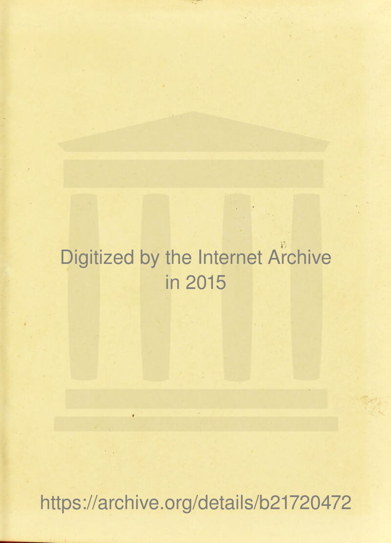 Digitized by the Internet Archive in 2015 https://archive.org/details/b21720472