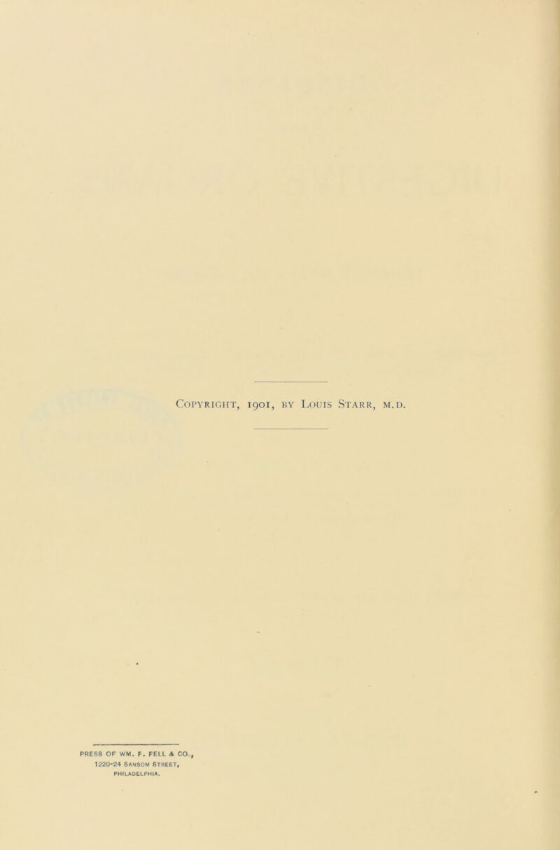 Copyright, 1901, ky Louis Starr M. u PRESS OF WM. F. FELL 4 CO., 1220-24 SAN80M Street, PHILADELPHIA.