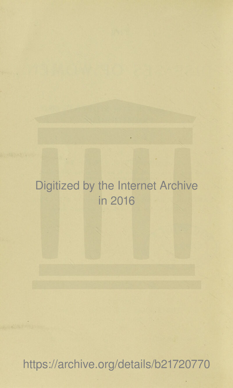 Digitized by the Internet Archive in 2016 https://archive.org/details/b21720770