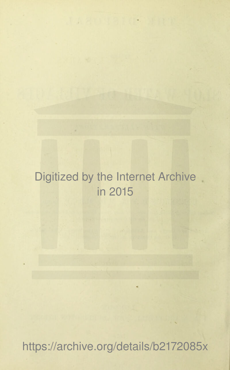 Digitized by the Internet Archive in 2015 https://archive.org/details/b2172085x