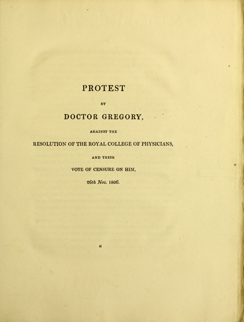 BY DOCTOR GREGORY, AGAINST THE RESOLUTION OF THE ROYAL COLLEGE OF PHYSICIANS, AND THEIR VOTE OF CENSURE ON HIM, %6th Nov. 1806.