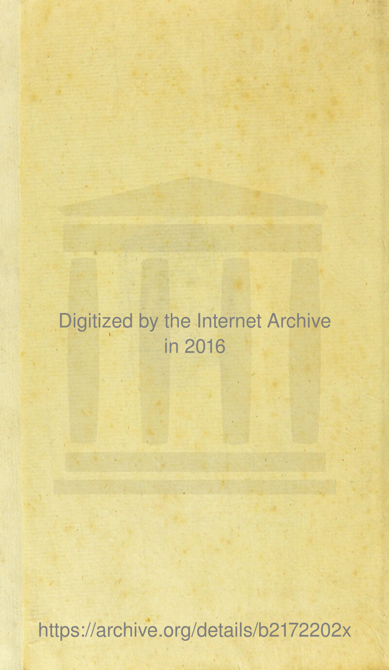 Digitized by the Internet Archive in 2016 https://archive.org/details/b2172202x