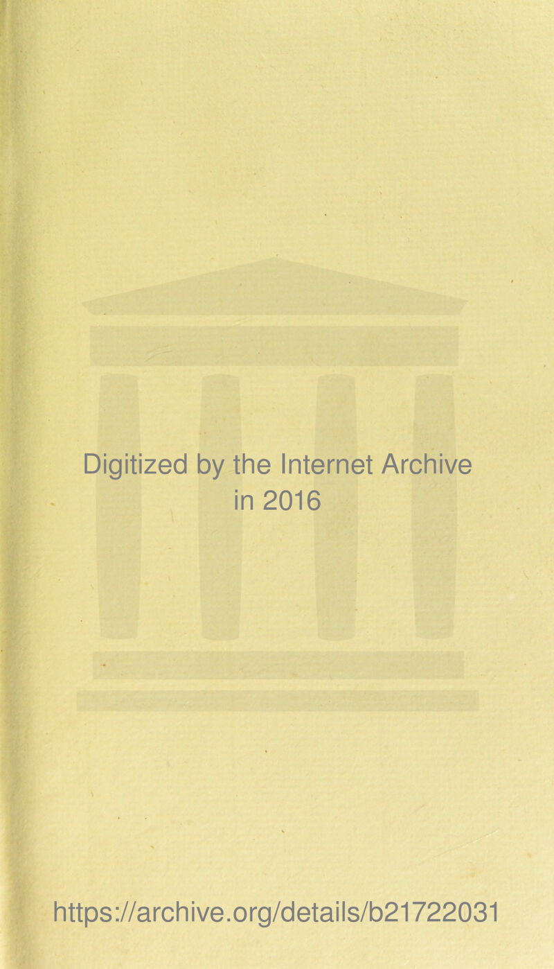 Digitized by the Internet Archive in 2016 https://archive.org/details/b21722031