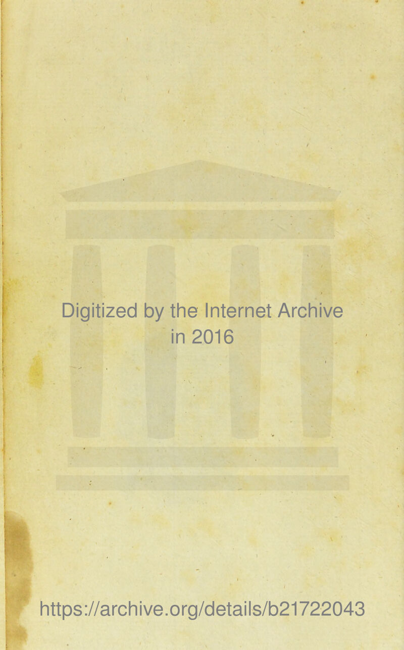 Digitized by the Internet Archive in 2016 https://archive.org/details/b21722043