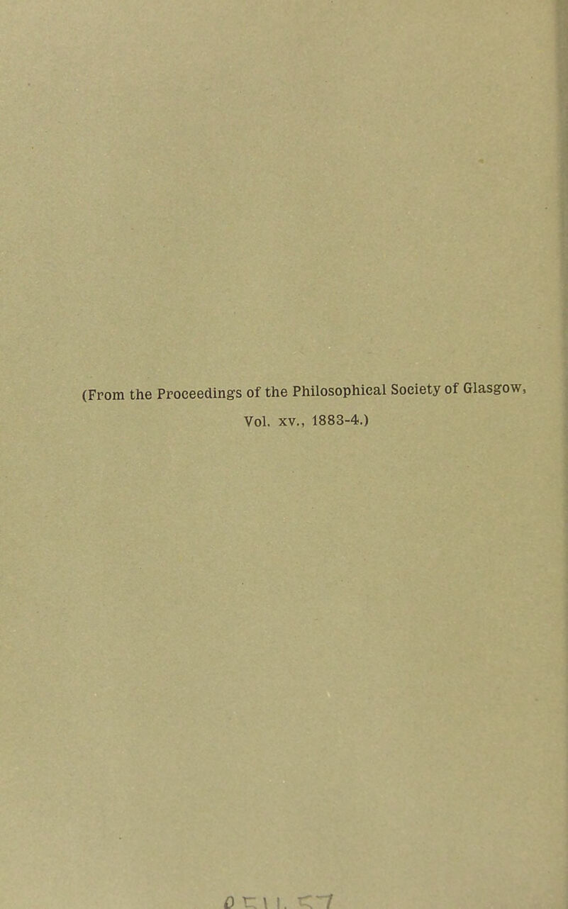 (From the Proceedings of the Philosophical Society of Glasgow, Vol. xv., 1883-4.)