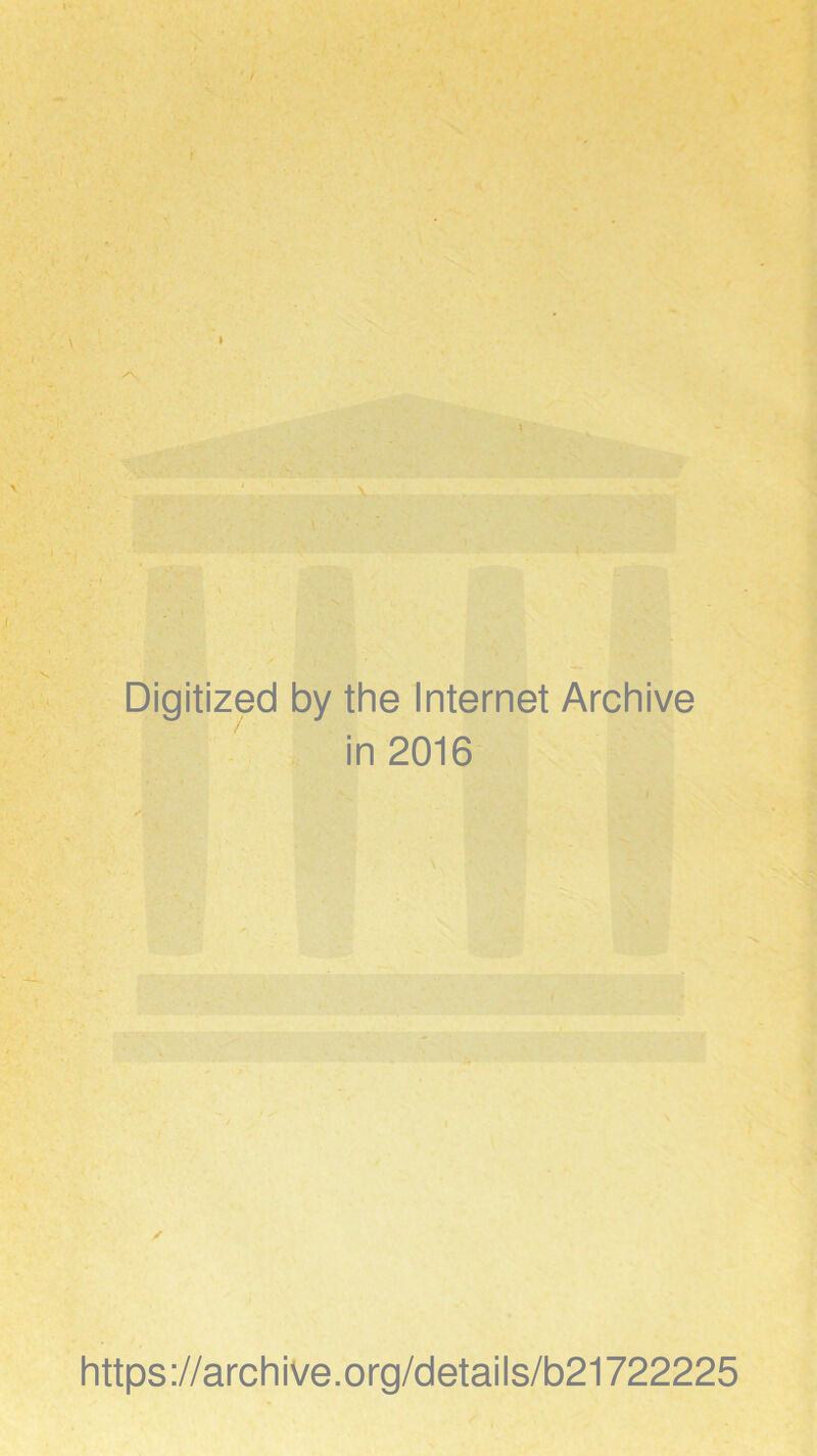 r < I ' • I > f. \ \ Digitized by the Internet Archive in 2016 https://archive.org/details/b21722225