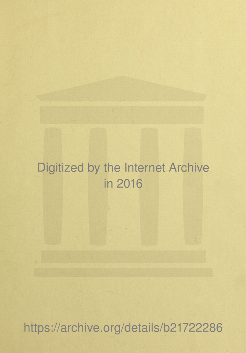 Digitized by the Internet Archive in 2016 https://archive.org/details/b21722286