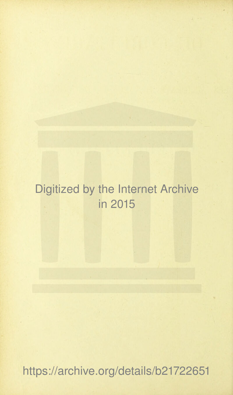 Digitized by the Internet Archive in 2015 https://archive.org/details/b21722651