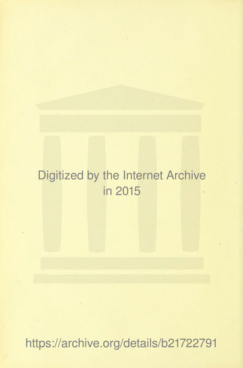 Digitized by the Internet Archive in 2015 https://archive.org/details/b21722791