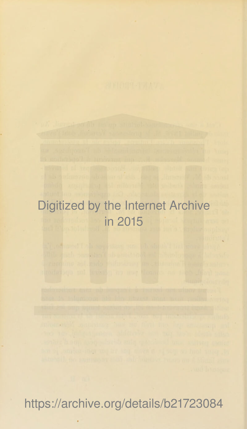 Digitized by the Internet Archive in 2015 https://archive.org/details/b21723084