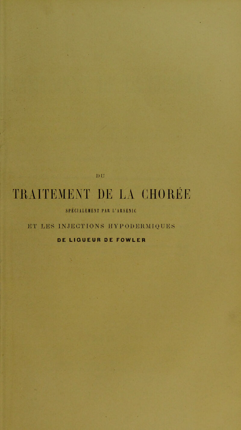 SPÉCIALEMENT l'Ait L'ARSENIC ET LES INJECTIONS HYPODERMIQUES DE LIQUEUR DE FOWLER