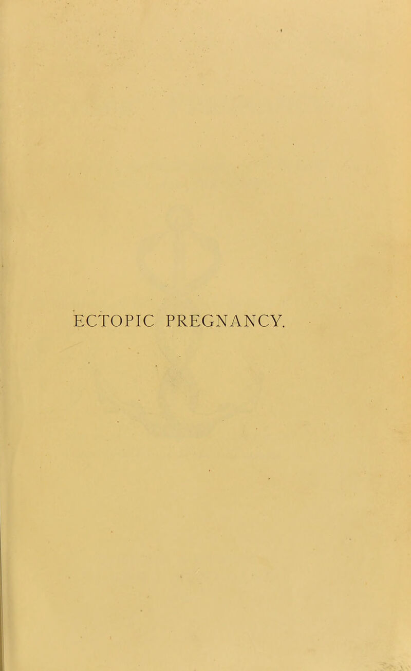 ECTOPIC PREGNANCY.