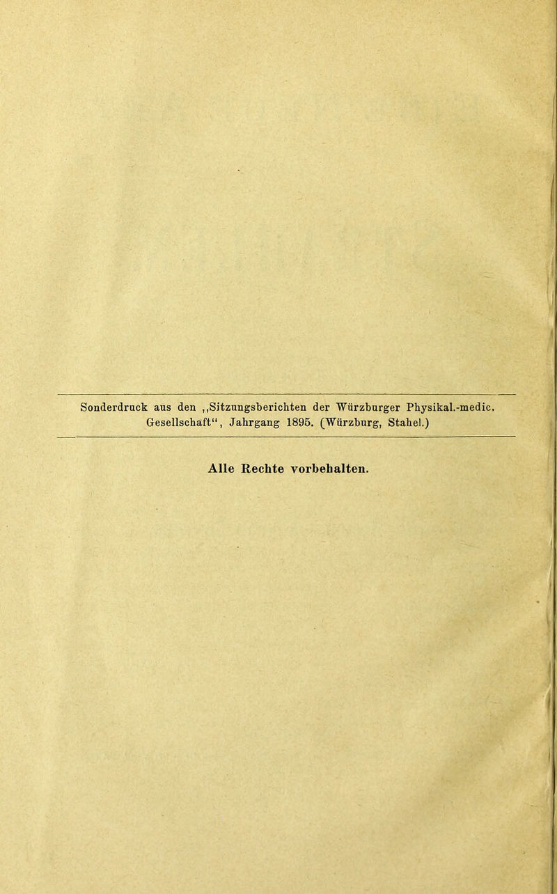 Sonderdruck aus den „Sitzungsberichten der Würzburger Physikal.-medic. Gesellschaft“, Jahrgang 1895. (Würzburg, Stahel.) Alle Rechte Vorbehalten.