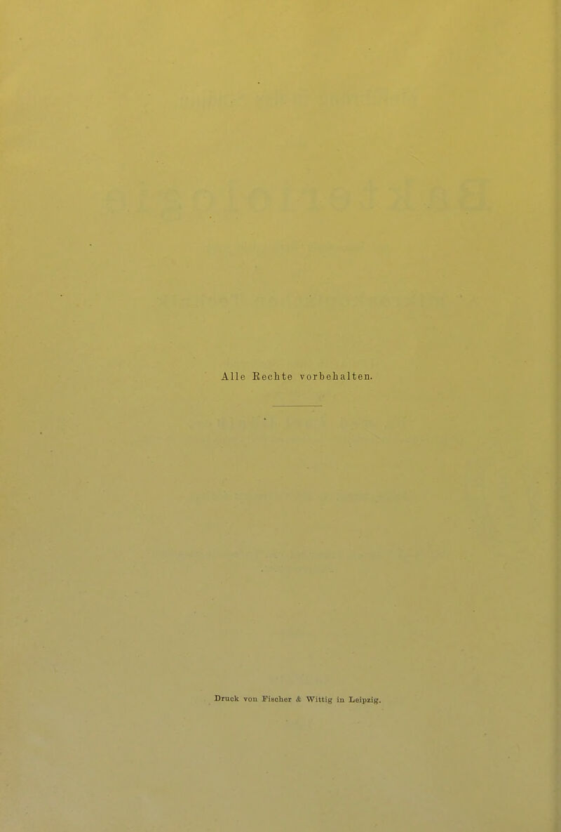 Alle Kechte vorbehalten. Druck von Fischer & Wittig in Leipzig.