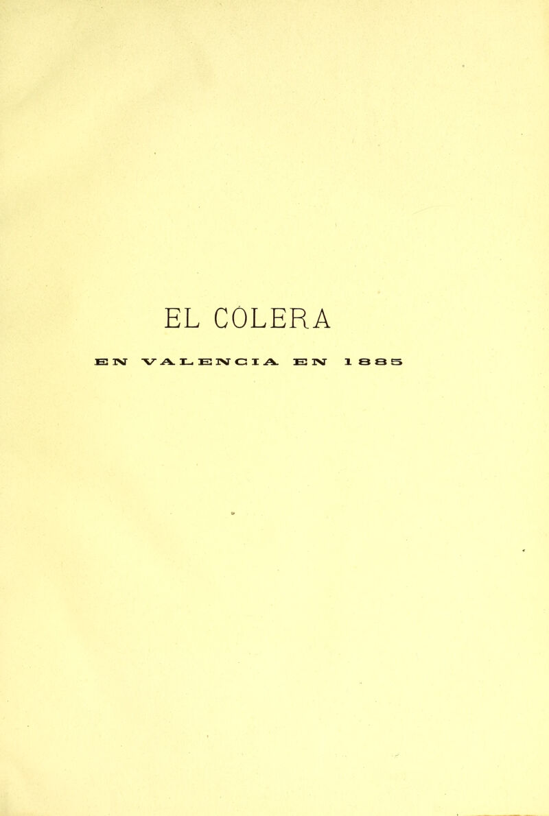 EL COLERA Ei 3NT V A. I_. El ]>T C3 I A. El IV 1885 t»