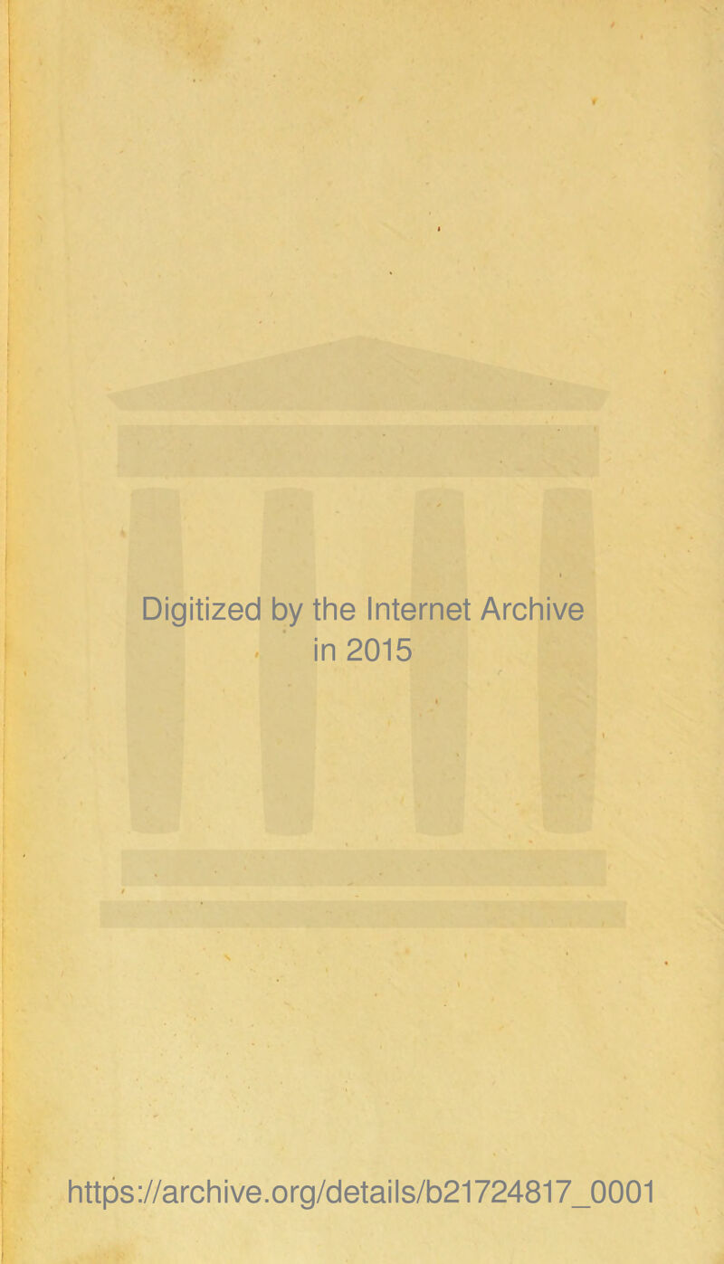 Digitized by the Internet Archive . ■ in 2015 i V https://archive.org/details/b21724817_0001