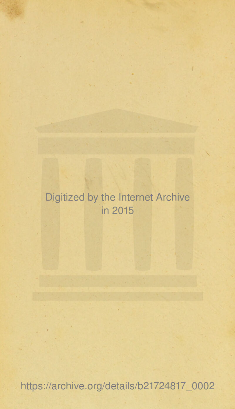 Digitized by the Internet Archive in 2015 https://archive.org/details/b21724817_0002