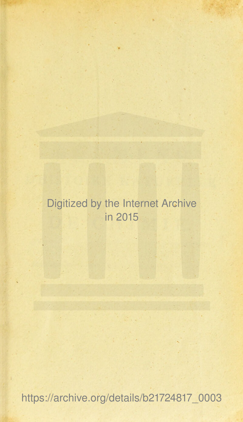 Digitized by the Internet Archive in 2015 https://archive.org/details/b21724817_0003