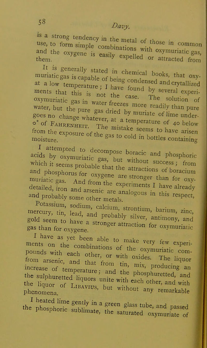 use! TSrl'^^XT^' and .he cx,,e„e''rs et  T™r them. expelled or attracted from oxymuriatic ga=; in / solution of gees no change^toSer ! , /oflimeunder- °- of FAHKvAar tI: ! ™P«ature of 40 below from the exnZTJnf I ''ave arisen moisture  °' '° <^°M bottles containing which it seemrnr brblfH' , . ^^'^'^ ■ '■'om aud phosphorus for „ ' '''''^ ofboracium muriatic 'as A^. f ''^t' oxy detailed fro„ atd t ' o^P^'-^ents I have already andpro^:;;sreThr.::,r^'°=°°^ from arsenic and °' ^he liquor increase of ;/ °™ Producing an phenTena. «''' -marltable .he pChir fSir r f p--^ 1 ic suDiimate, the saturated oxymuriate of