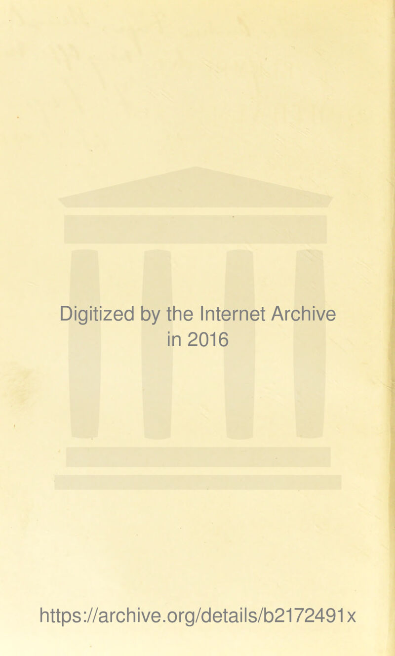 Digitized by the Internet Archive in 2016 https://archive.org/details/b2172491x