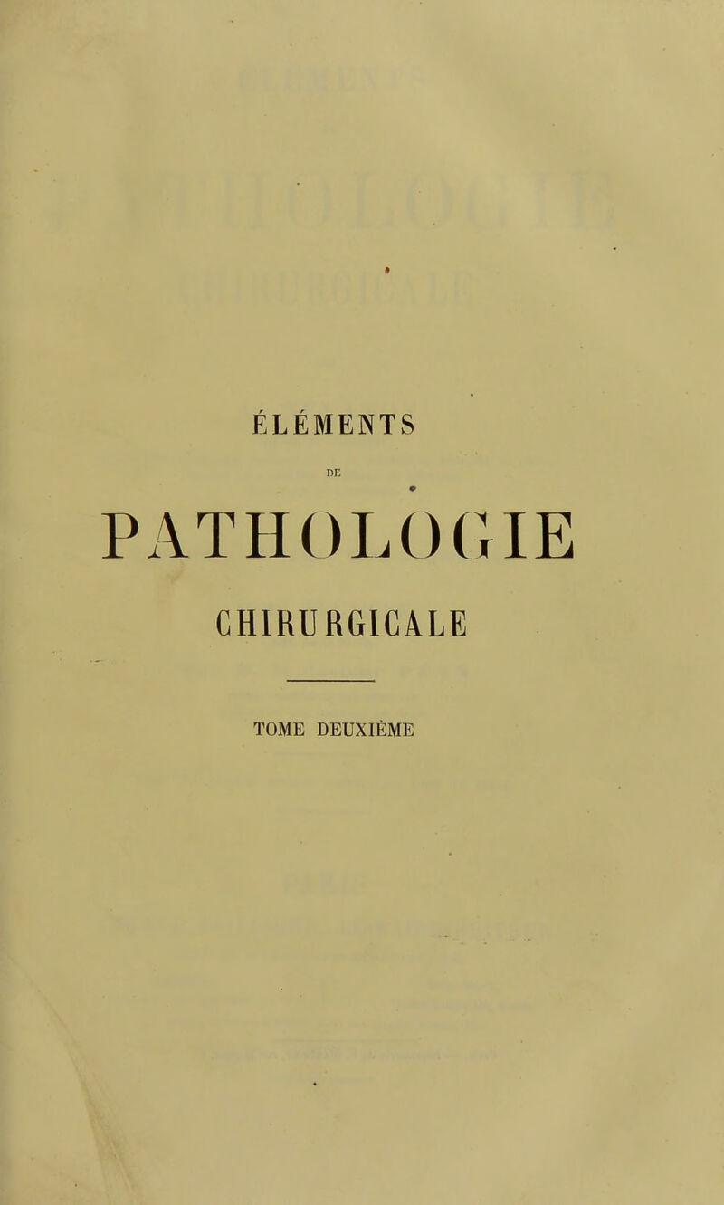 ÉLÉMENTS DE PATHOLOGIE CHIRURGICALE TOME DEUXIÈME