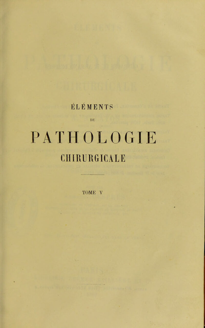 ÉLÉMENTS DK PATHOLOGIE CHIRURGICALE