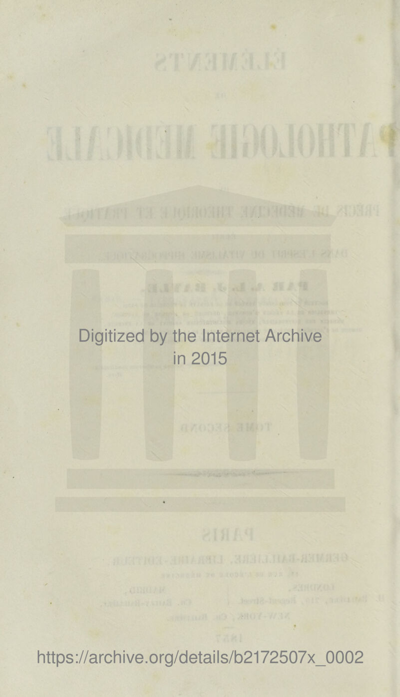 Digitized by the Internet Archive in 2015 https://archive.org/details/b2172507x_0002